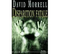 Disparition fatale - David Morrell - Grasset - broché - Roman