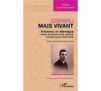 Disparu mais vivant : prisonnier en Allemagne Lettres de guerre et de captivité d'André David (1940-1945) - Francine David-Paponnaud - L'harmattan - broché - Lettres