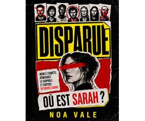 DISPARUE - Où est Sarah ?: Décryptez les pièces, rayez le dossier, méritez la réponse - une enquête dont vous êtes le détective
