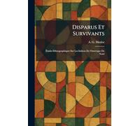 Disparus Et Survivants: Études Ethnographiques Sur Les Indiens De l'AmÃ(c)rique Du Nord