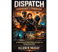 Dispatch: Command & Conquer: In-Depth Character Builds, Mission Strategies, and Decision-Driven Paths