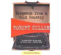 Dispatch from a Cold Country Robert Cullen (Auteur)