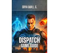 Dispatch Game Guide: Learn Advanced Tactics, Avoid Rookie Mistakes, and Build Your Legacy in AdHoc Studio's Award-Winning Interactive Drama