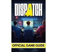 DISPATCH OFFICIAL GAME GUIDE