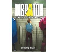 DISPATCH OFFICIAL GAME GUIDE: Maximize Hero Stats, Master Deployment, Nail Every Button Prompt, and Navigate Critical Choices Across All 8 Episodes