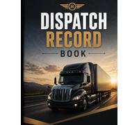 Dispatch Record Book: Load, Driver, Broker & Delivery Tracking Log: Simple Dispatch Log for Recording Loads, Drivers, Routes & Shipments