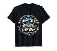 Dispatcher d'urgence I Can't Fix Stupid But I Can Send Help T-Shirt