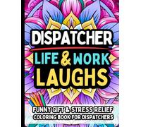 Dispatcher Life & Laughs: Funny Gift Coloring Book for 911 Dispatchers and Emergency Communication Pros: Clean, Sarcastic, and Relatable Quotes to ... and Unwind After the Chaos of the Comm Center