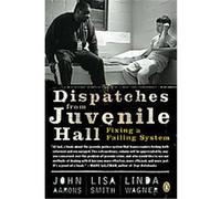 Dispatches from Juvenile Hall John Aarons, Linda Wagner, Lisa Smith (Auteur)