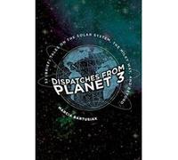 Dispatches from Planet 3: Thirty-Two (Brief) Tales on the Solar System, the Milky Way, and Beyond - [Version Originale] Inconnu (Auteur)