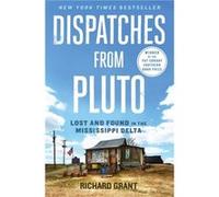 Dispatches from Pluto by Richard Grant Grant, Richard (Auteur)