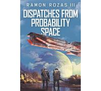 Dispatches from Probability Space - Ramon Rozas III - Epic Publishing - ebook (ePub) - Livre
