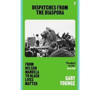 Dispatches from the Diaspora: From Nelson Mandela to Black Lives Matter NEUF
