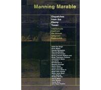 Dispatches From The Ebony Tower - Intellectuals Confront The African American Experience