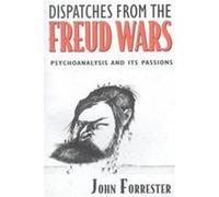 Dispatches from the Freud Wars John Forrester (Auteur)