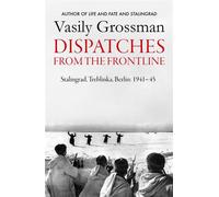 Dispatches from the Frontline Stalingrad, Treblinka, Berlin - 1941-45 - Vasily Grossman - MacLehose Press - ebook (ePub) - Livre