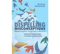 Dispelling Misconceptions About English Language Learners by Barbara Gottschalk Barbara Gottschalk (Auteur)