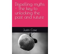 Dispelling myths - The key to unlocking the past and future