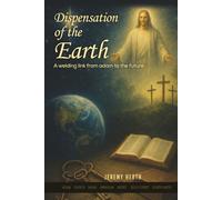 DISPENSATIONS OF THE EARTH: A Welding Link from Adam to the Future
