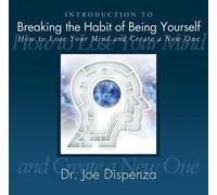 Dispenza, Dr Joe - Introduction to Breaking The Habit of Being Yourself