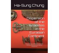 Dispersion Of The Israelites In The Eurasian Continent: How God Has Fulfilled His Promise: History Of Eurasia From Biblical Perspective