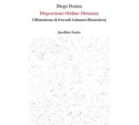 Dispersione ordine distanza. L'illuminismo di Foucault, Luhmann, Blumenberg