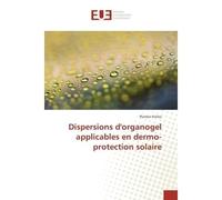 Dispersions d'organogel applicables en dermo-protection solaire - Plamen Kirilov - Universitaires Europeennes - broché - Essai