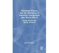 Displaced Persons and the Reshaping of American Immigration after World War II