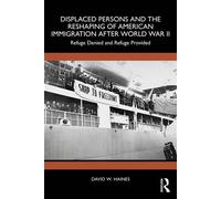 Displaced Persons and the Reshaping of American Immigration after World War II Refuge Denied and Refuge Provided - David W. Haines - Routledge - ebook (ePub) - Livre