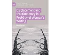 Displacement And (Post)Memory In Post-Soviet Women's Writing