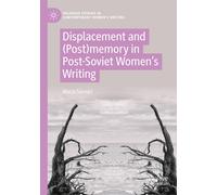 Displacement And (Post)Memory In Post-Soviet Women's Writing