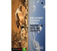 Displacement Economies in Africa: Paradoxes of Crisis and Creativity