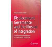 Displacement Governance and the Illusion of Integration: From Population Movement to Movement of the People