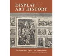 Display and Art History - The Dusseldorf Gallery and its Catalogue - [Version Originale] Gaehtgens (Auteur)
