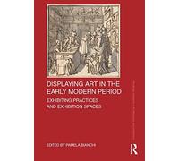 Displaying Art In The Early Modern Period