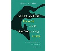 Displaying Death And Animating Life: Human-Animal Relations In Art, Science, And Everyday Life