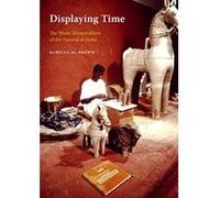 Displaying Time: The Many Temporalities of the Festival of India (Global South Asia) - [Livre en VO] Rebecca M Brown, K Sivaramakrishnan, Anand A Yang, Padma Kaimal (Auteur)