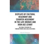 Displays Of Cultural Hegemony And Counter-Hegemony In The Late Bronze And Iron Age Levant