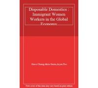 Disposable Domestics : Immigrant Women Workers in the Global Economy - [Livre en VO] Grace Chang, Alicia Garza, Ai - Jen Poo (Auteur)