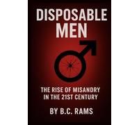 Disposable Men: The Rise of Misandry in the 21st Century