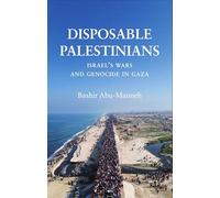 Disposable Palestinians: Israel's Wars and Genocide in Gaza