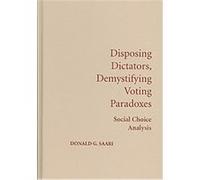 Disposing Dictators, Demystifying Voting Paradoxes Donald G. Saari (Auteur)
