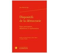 Dispositifs De La Démocratie - Entre Participation, Délibération Et Représentation