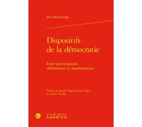 Dispositifs de la démocratie Entre participation, délibération et représentation - Jane Mansbridge - Classiques Garnier - relié - Etude