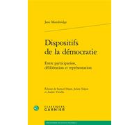 Dispositifs de la démocratie Entre participation, délibération et représentation - Jane Mansbridge - Classiques Garnier - broché - Etude