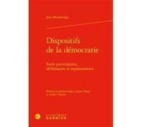 Dispositifs de la démocratie Jane Mansbridge (Auteur), Samuel Hayat (Editeur du volume), Julien Talpin (Editeur du volume), Audric Vitiello (Editeur du volume), Yves Sintomer (Postface), Philippe Port