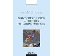 Dispositifs de soins au défi des situations extrêmes SCELLES REGINE/AUBERT A (Auteur), ANNIE ELISABETH AUBERT (Direction), Régine Scelles (Direction)