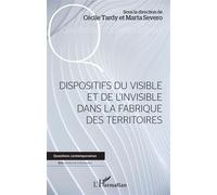 Dispositifs du visible et de l'invisible dans la fabrique des territoires - Cécile Tardy - L'harmattan - broché - Essai