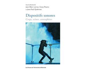 Dispositifs sonores Corps, scènes, atmosphères - Jean-Marc Larrue - Presses Universite De Montreal - broché - Théâtre