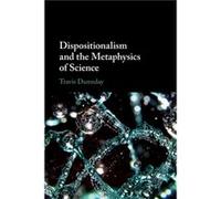 Dispositionalism and the Metaphysics of Science by Dumsday & Travis Concordia University & Edmonton Dumsday, Travis (Concordia University, Edmonton) (Auteur)